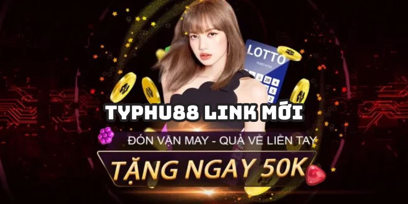 Truy cập Typhu88 link mới có ưu đãi đa dạng